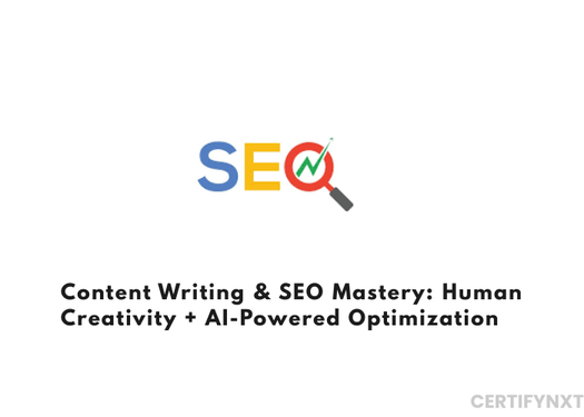 Content Writing & SEO Mastery: Human Creativity + Ai-powered Optimization
